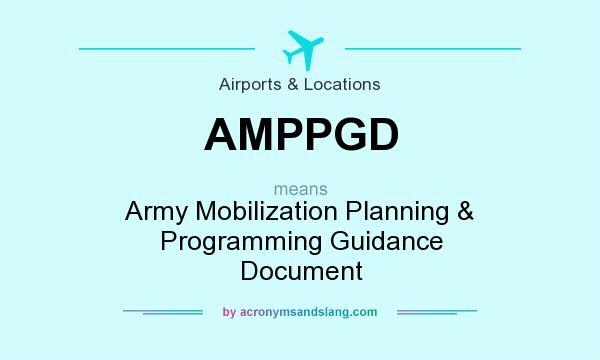 What does AMPPGD mean? It stands for Army Mobilization Planning & Programming Guidance Document