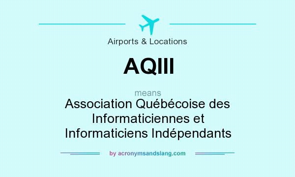 What does AQIII mean? It stands for Association Québécoise des Informaticiennes et Informaticiens Indépendants