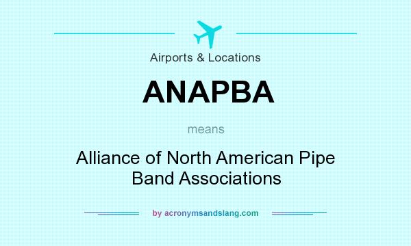 What does ANAPBA mean? It stands for Alliance of North American Pipe Band Associations