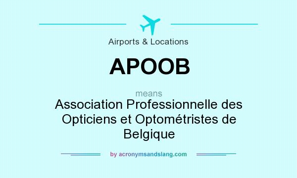 What does APOOB mean? It stands for Association Professionnelle des Opticiens et Optométristes de Belgique