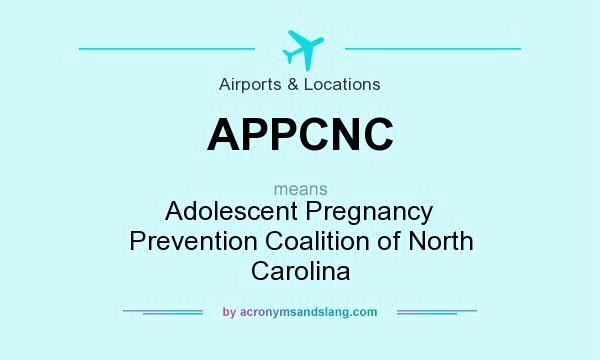 What does APPCNC mean? It stands for Adolescent Pregnancy Prevention Coalition of North Carolina
