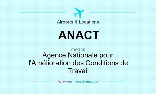 What does ANACT mean? It stands for Agence Nationale pour l`Amélioration des Conditions de Travail