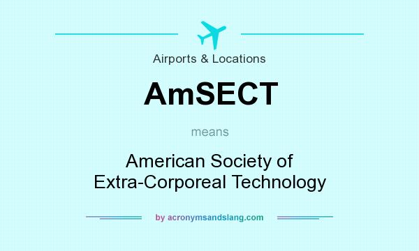 What does AmSECT mean? It stands for American Society of Extra-Corporeal Technology