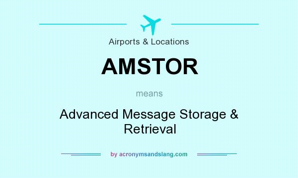What does AMSTOR mean? It stands for Advanced Message Storage & Retrieval