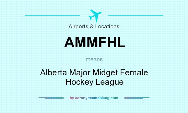 What does AMMFHL mean? It stands for Alberta Major Midget Female Hockey League