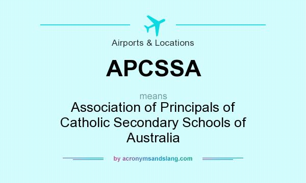 What does APCSSA mean? It stands for Association of Principals of Catholic Secondary Schools of Australia