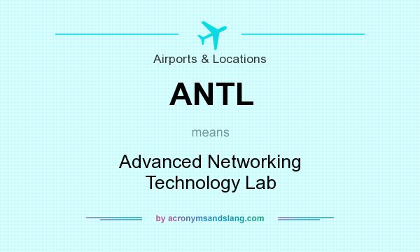 What does ANTL mean? It stands for Advanced Networking Technology Lab