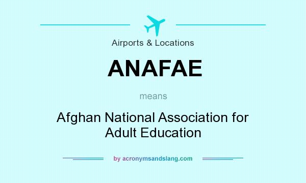What does ANAFAE mean? It stands for Afghan National Association for Adult Education