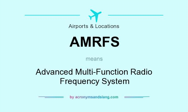 What does AMRFS mean? It stands for Advanced Multi-Function Radio Frequency System