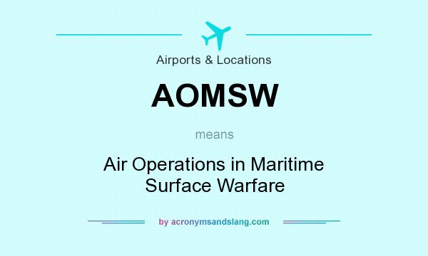 What does AOMSW mean? It stands for Air Operations in Maritime Surface Warfare