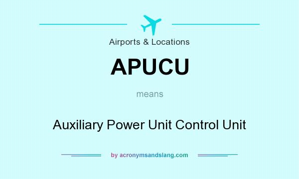 What does APUCU mean? It stands for Auxiliary Power Unit Control Unit