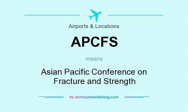 What does APCFS mean? It stands for Asian Pacific Conference on Fracture and Strength