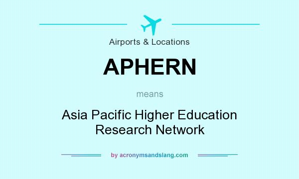 What does APHERN mean? It stands for Asia Pacific Higher Education Research Network