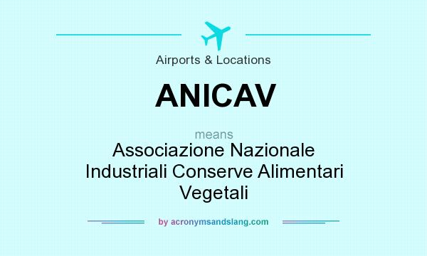 What does ANICAV mean? It stands for Associazione Nazionale Industriali Conserve Alimentari Vegetali