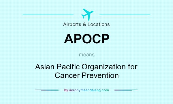 What does APOCP mean? It stands for Asian Pacific Organization for Cancer Prevention