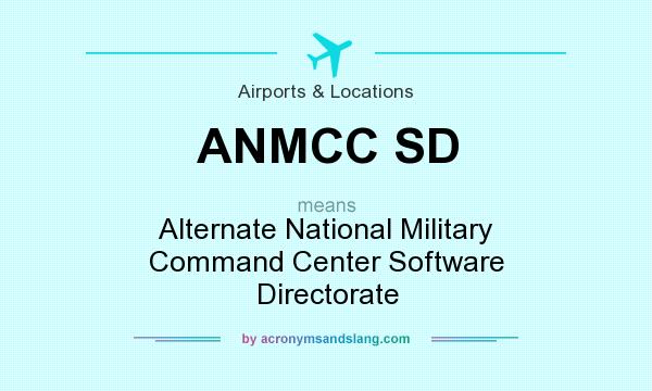 What does ANMCC SD mean? It stands for Alternate National Military Command Center Software Directorate