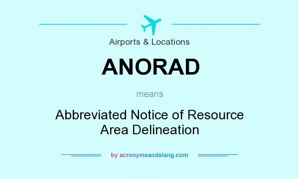 What does ANORAD mean? It stands for Abbreviated Notice of Resource Area Delineation