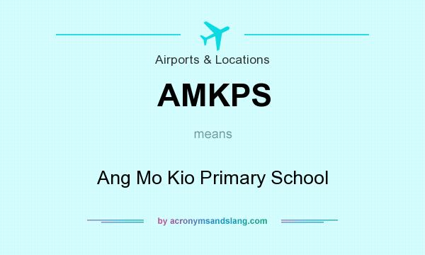 What does AMKPS mean? It stands for Ang Mo Kio Primary School