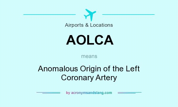 What does AOLCA mean? It stands for Anomalous Origin of the Left Coronary Artery