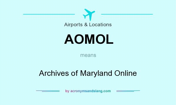 What does AOMOL mean? It stands for Archives of Maryland Online