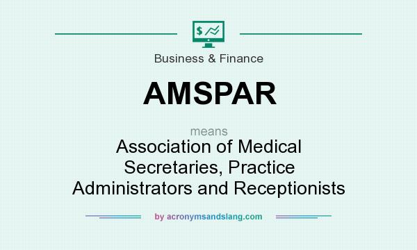 What does AMSPAR mean? It stands for Association of Medical Secretaries, Practice Administrators and Receptionists