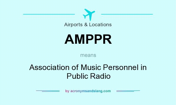 What does AMPPR mean? It stands for Association of Music Personnel in Public Radio