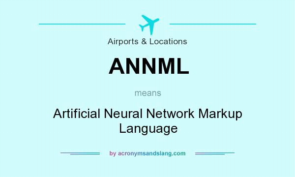 What does ANNML mean? It stands for Artificial Neural Network Markup Language
