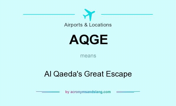 What does AQGE mean? It stands for Al Qaeda`s Great Escape