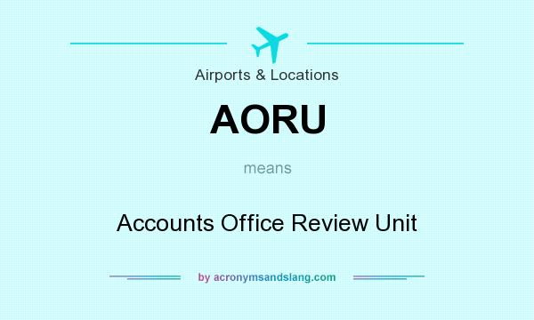 What does AORU mean? It stands for Accounts Office Review Unit