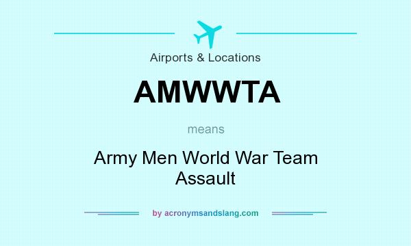 What does AMWWTA mean? It stands for Army Men World War Team Assault