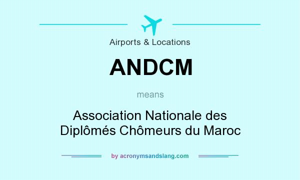 What does ANDCM mean? It stands for Association Nationale des Diplômés Chômeurs du Maroc