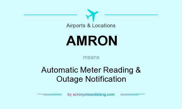 What does AMRON mean? It stands for Automatic Meter Reading & Outage Notification
