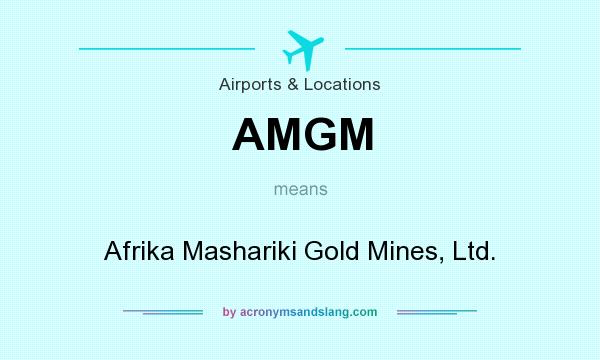 What does AMGM mean? It stands for Afrika Mashariki Gold Mines, Ltd.