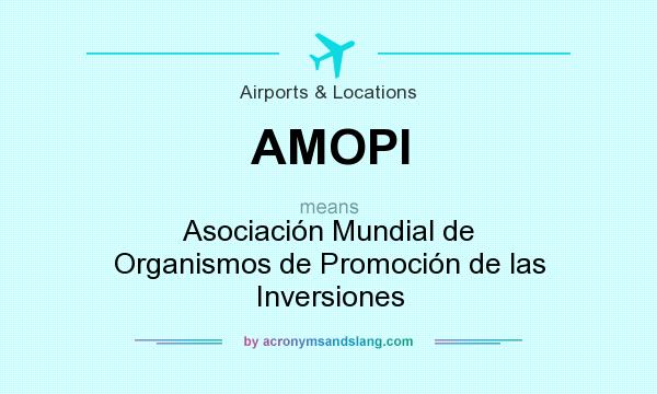 What does AMOPI mean? It stands for Asociación Mundial de Organismos de Promoción de las Inversiones