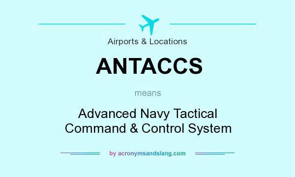 What does ANTACCS mean? It stands for Advanced Navy Tactical Command & Control System