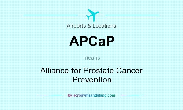 What does APCaP mean? It stands for Alliance for Prostate Cancer Prevention