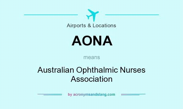 What does AONA mean? It stands for Australian Ophthalmic Nurses Association