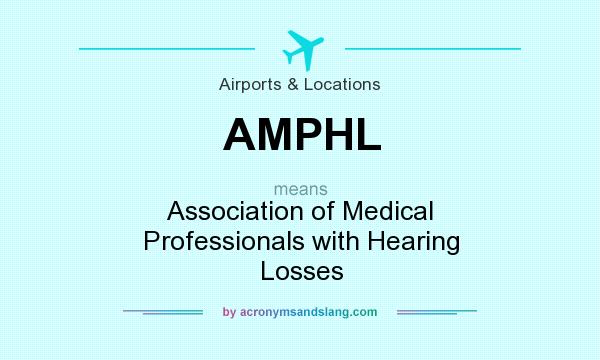 What does AMPHL mean? It stands for Association of Medical Professionals with Hearing Losses