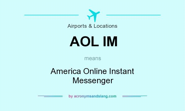 What does AOL IM mean? It stands for America Online Instant Messenger