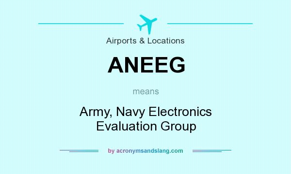 What does ANEEG mean? It stands for Army, Navy Electronics Evaluation Group