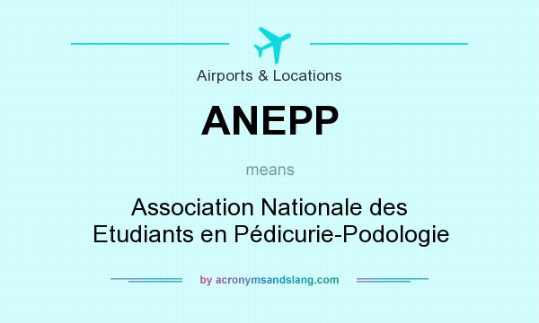 What does ANEPP mean? It stands for Association Nationale des Etudiants en Pédicurie-Podologie