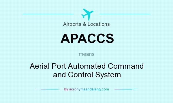 What does APACCS mean? It stands for Aerial Port Automated Command and Control System