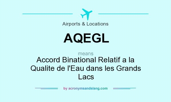 What does AQEGL mean? It stands for Accord Binational Relatif a la Qualite de l`Eau dans les Grands Lacs