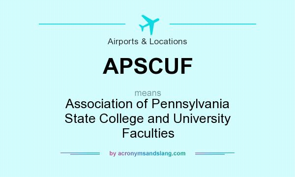 What does APSCUF mean? It stands for Association of Pennsylvania State College and University Faculties