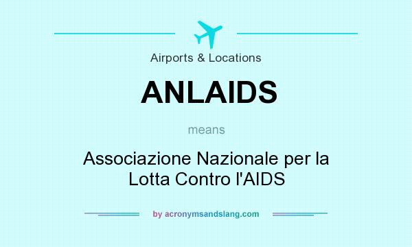 What does ANLAIDS mean? It stands for Associazione Nazionale per la Lotta Contro l`AIDS
