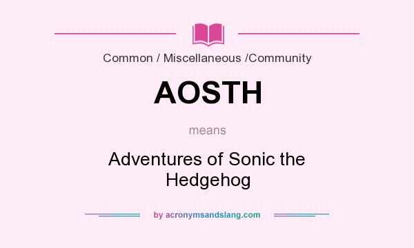 What does AOSTH mean? It stands for Adventures of Sonic the Hedgehog