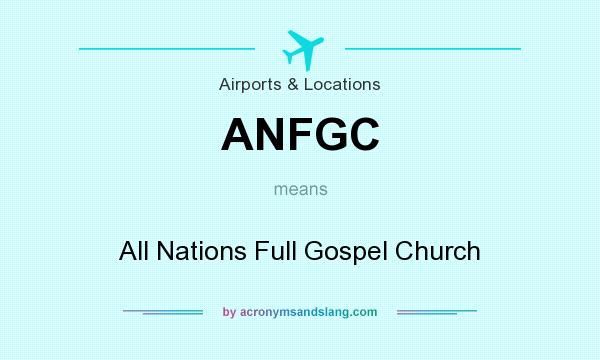 What does ANFGC mean? It stands for All Nations Full Gospel Church