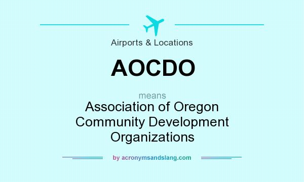 What does AOCDO mean? It stands for Association of Oregon Community Development Organizations