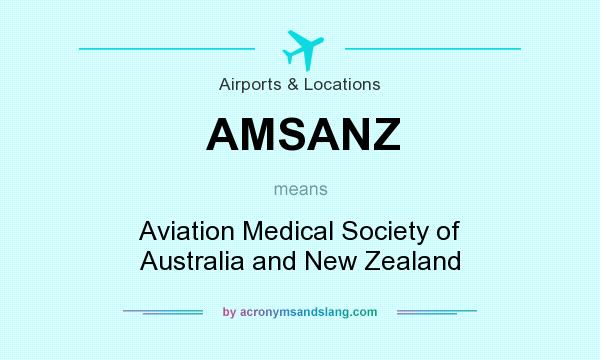 What does AMSANZ mean? It stands for Aviation Medical Society of Australia and New Zealand