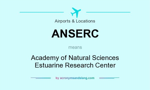 What does ANSERC mean? It stands for Academy of Natural Sciences Estuarine Research Center